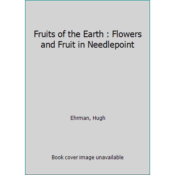 Pre-Owned Fruits of the Earth : Flowers and Fruit in Needlepoint (Unknown) 0712639659 9780712639651