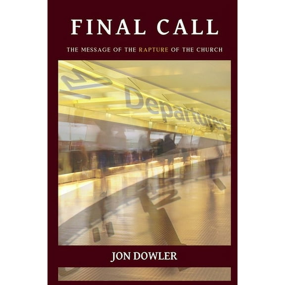 Final Call : The Message of the Rapture of the Church (Paperback)