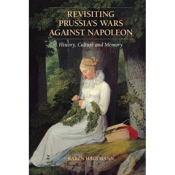 Revisiting Prussia's Wars Against Napoleon: History, Culture, and Memory, (Hardcover)