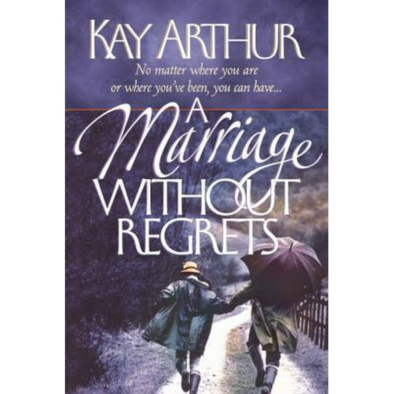 Pre-Owned A Marriage Without Regrets: No matter where you are or where you've been, you can have… (Paperback) 0736904409 9780736904407
