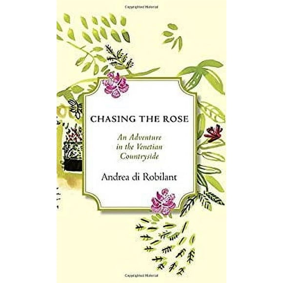 Chasing the Rose : An Adventure in the Venetian Countryside 9780307962928 Used / Pre-owned