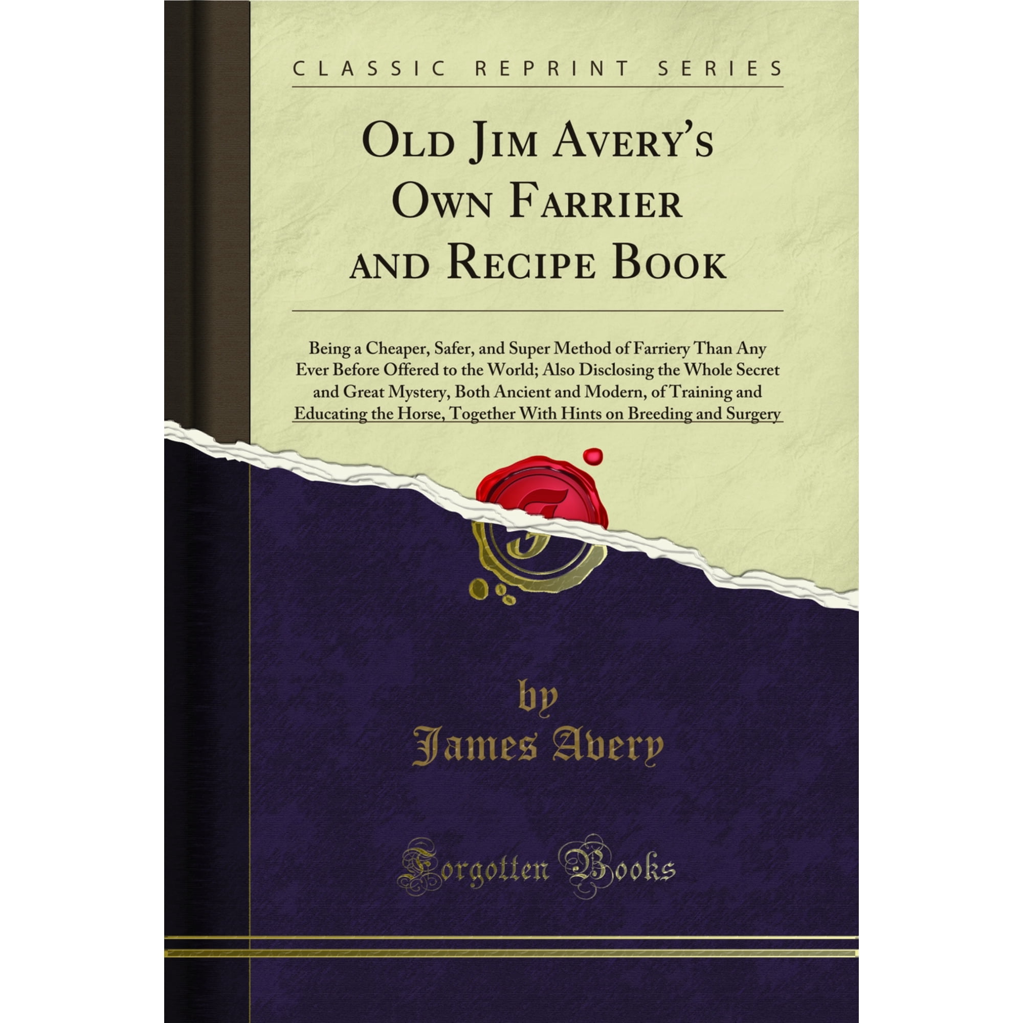 Old Jim Avery s Own Farrier and Recipe Book (Classic Reprint)