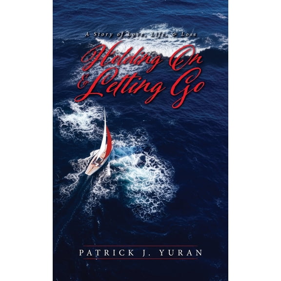 Holding On & Letting Go: A Story of Love, Life, & Loss, (Paperback)