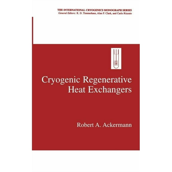 International Cryogenics Monograph Cryogenic Regenerative Heat Exchangers, (Hardcover)