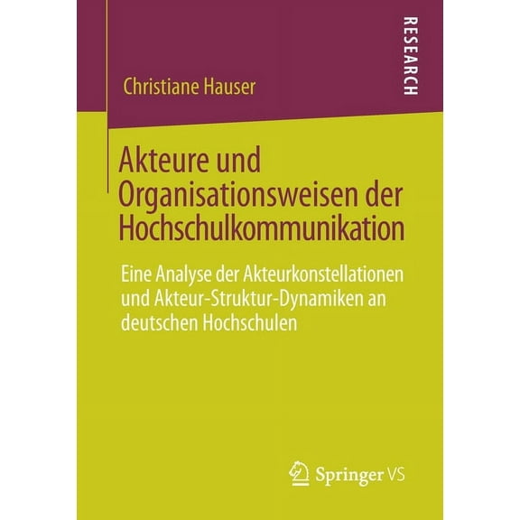Akteure Und Organisationsweisen Der Hochschulkommunikation: Eine Analyse Der Akteurkonstellationen Und Akteur-Struktur-D, (Paperback)