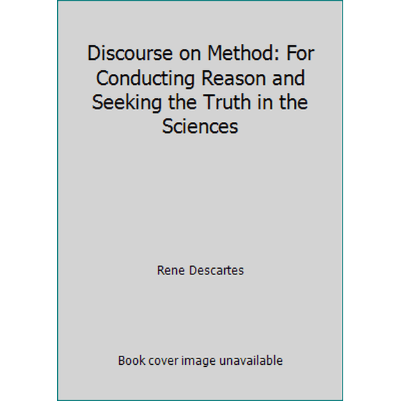 Pre-Owned Discourse on Method: For Conducting Reason and Seeking the Truth in the Sciences (Paperback) 153984935X 9781539849353