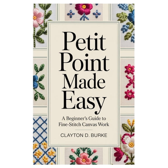 Petit Point Made Easy: A Beginner's Guide to Fine-Stitch Canvas Work, (Paperback)