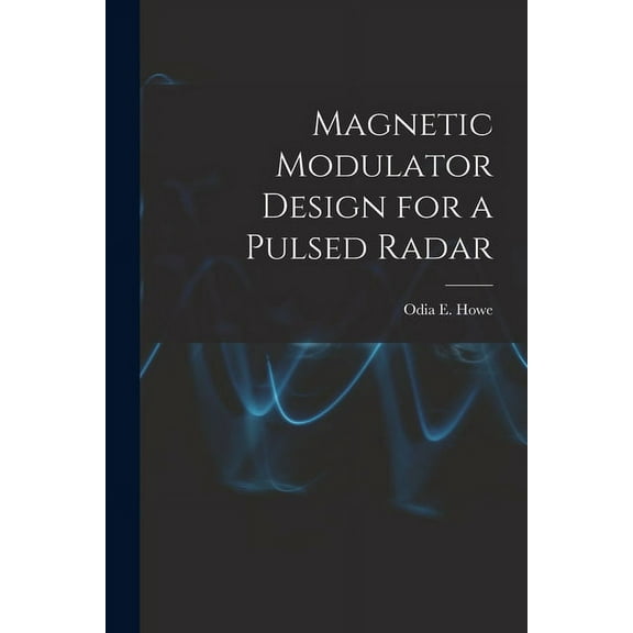 Magnetic Modulator Design for a Pulsed Radar, (Paperback)