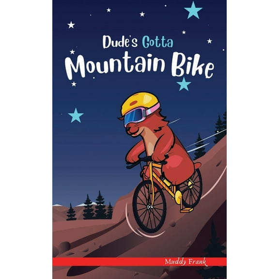 French Marmot Dude Dude's Gotta Mountain Bike: A French marmot, her funny mountain mates, and their crazy sports adventures! Kids 8-12 yrs., (Paperback)