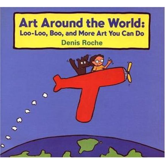Pre-Owned Art Around the World: Loo-Loo, Boo, and More Art You Can Do (Hardcover) 0395855977 9780395855973