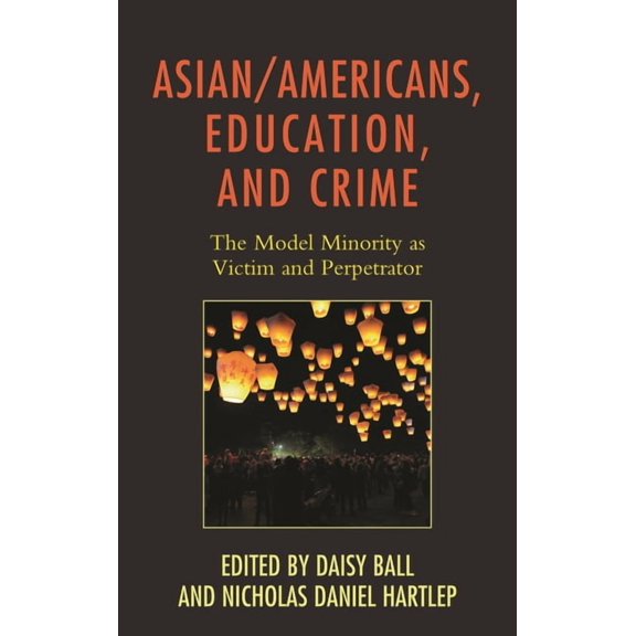 Race and Education in the Twenty-First C Asian/Americans, Education, and Crime: The Model Minority as Victim and Perpetrator, (Paperback)