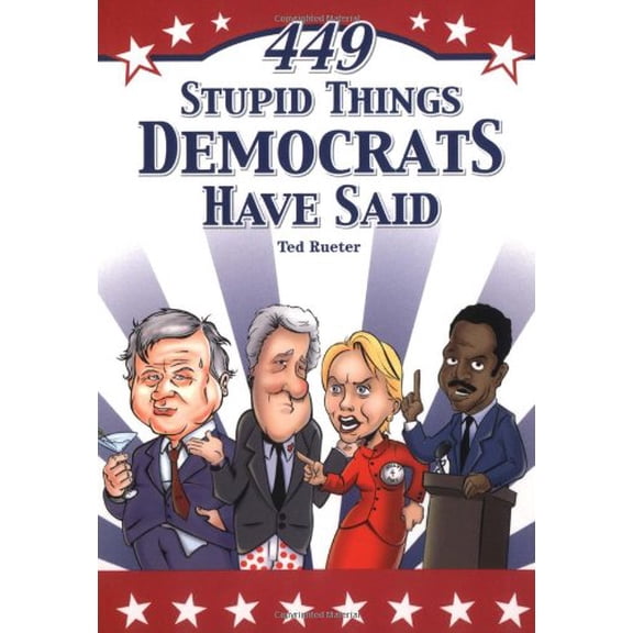 Pre-Owned 449 Stupid Things Democrats Have Said Paperback