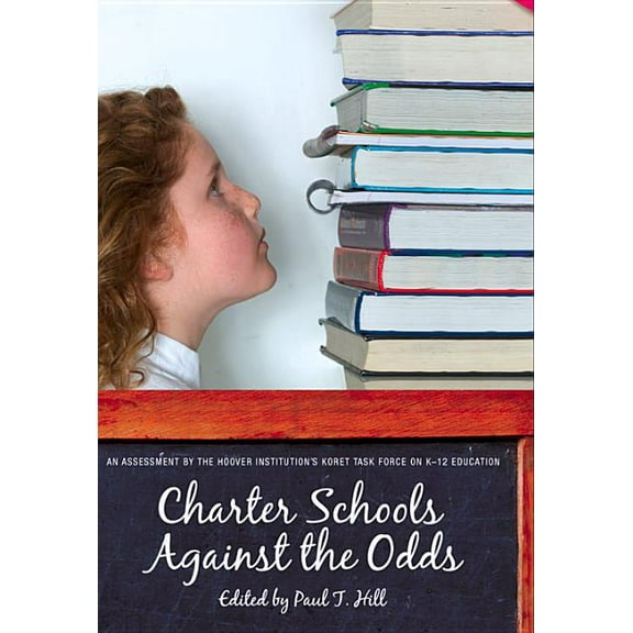 Charter Schools against the Odds : An Assessment of the Koret Task Force on K–12 Education (Paperback)