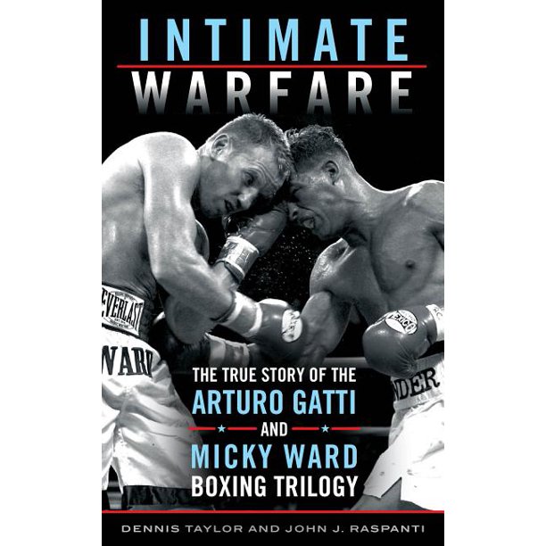 Intimate Warfare The True Story Of The Arturo Gatti And Micky Ward Boxing Trilogy Hardcover Walmart Com Walmart Com