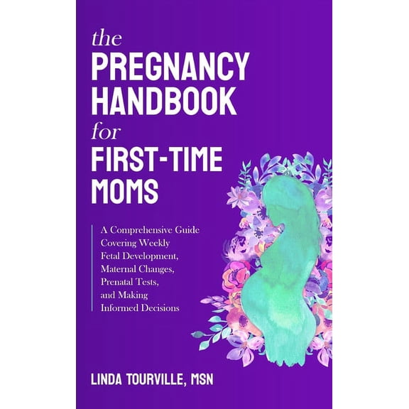 The Pregnancy Handbook for First-Time Moms: A Comprehensive Guide Covering Weekly Fetal Development, Maternal Changes, P, (Hardcover)
