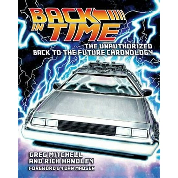 Back in Time: The Unauthorized Back to the Future Chronology (Paperback) by Rich Handley, Dan Madsen