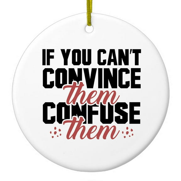 DistinctInk Hanging Ceramic Christmass Tree Ornament with Gold String - Great Gift / Present - 2 3/4 inch diameter - If You Can't Convince Them Confuse Them