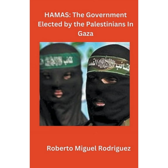 Hamas: The Government Elected by the Palestinians in Gaza, (Paperback)