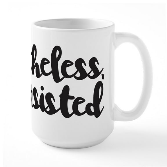 CafePress - Nevertheless, She Persisted. Mugs - 15 oz Ceramic Large White Novelty Mug