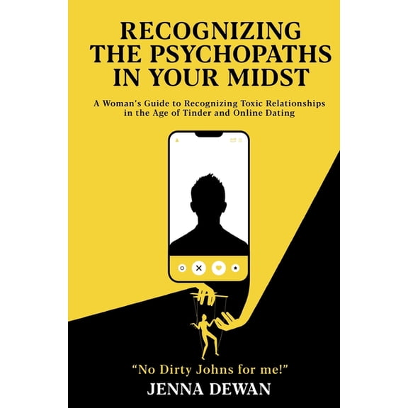 Recognizing the Psychopaths in Your Midst: A Woman's Guide to Recognizing Toxic Relationships in the Age of Tinder and O, (Paperback)