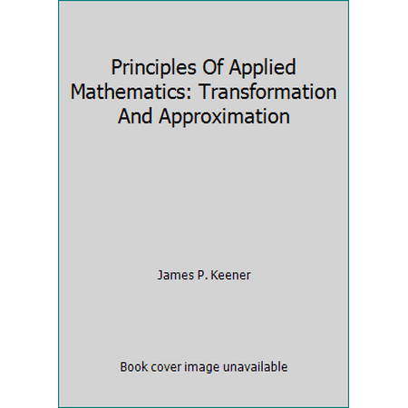 Principles Of Applied Mathematics: Transformation And Approximation [Hardcover - Used]
