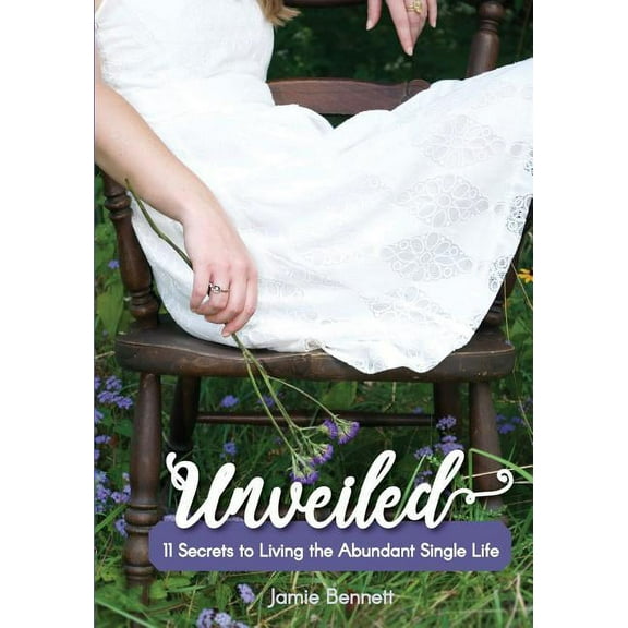 Unveiled : 11 Secrets to Living the Abundant Single Life (Paperback)