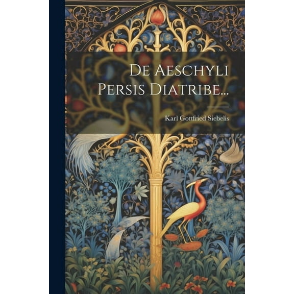 De Aeschyli Persis Diatribe... (Paperback)