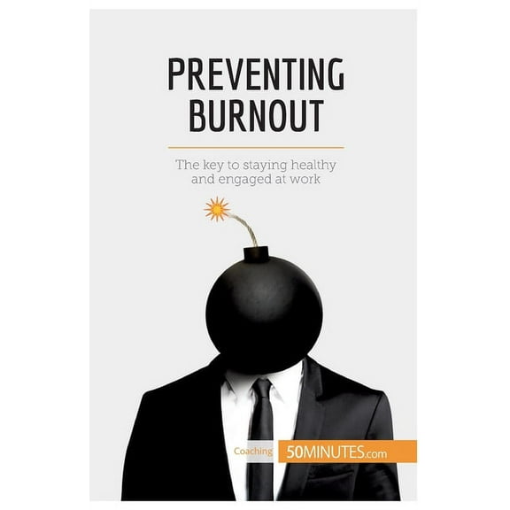 Preventing Burnout: The key to staying healthy and engaged at work, (Paperback)
