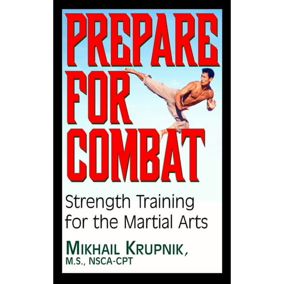 Prepare for Combat: Strength Training for the Martial Arts, (Paperback)