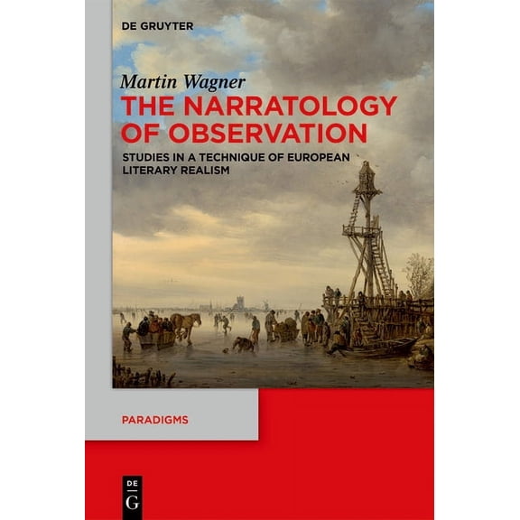 Paradigms The Narratology of Observation: Studies in a Technique of European Literary Realism, Book 7, (Hardcover)
