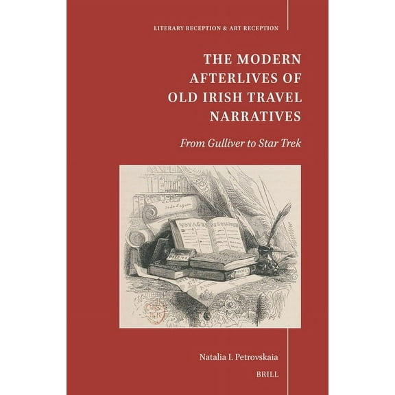 Literary Reception & Art Reception The Modern Afterlives of Old Irish Travel Narratives: From Gulliver to Star Trek, Book 1, (Hardcover)