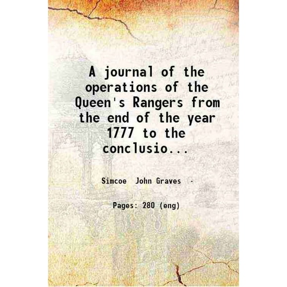 Un journal des Opérations des Rangers de la Reine de la Fin de l'Année 1777 à la Fin de la Guerre Américaine / par Lieutenant-Colonel Simcoe... 1789 [Relié]