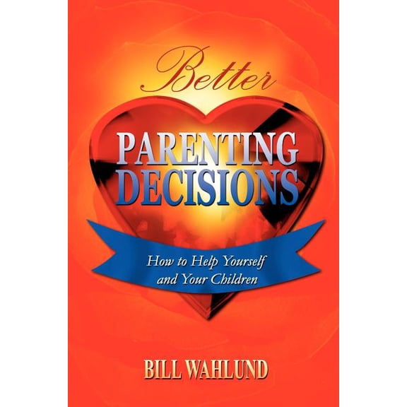Better Parenting Decisions, (Paperback)