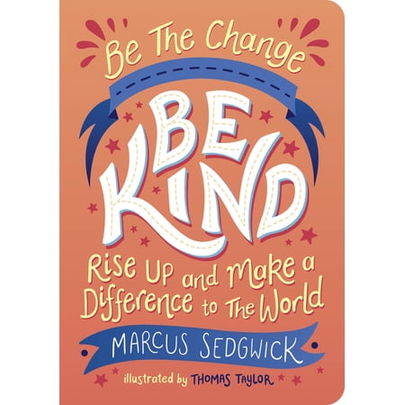 Be the Change: Be Kind: Rise Up and Make a Difference to the World (Paperback)