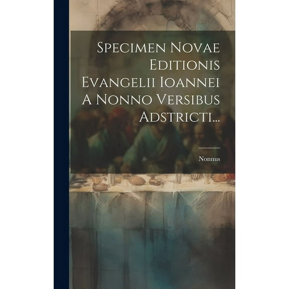 Specimen Novae Editionis Evangelii Ioannei A Nonno Versibus Adstricti... (Hardcover)