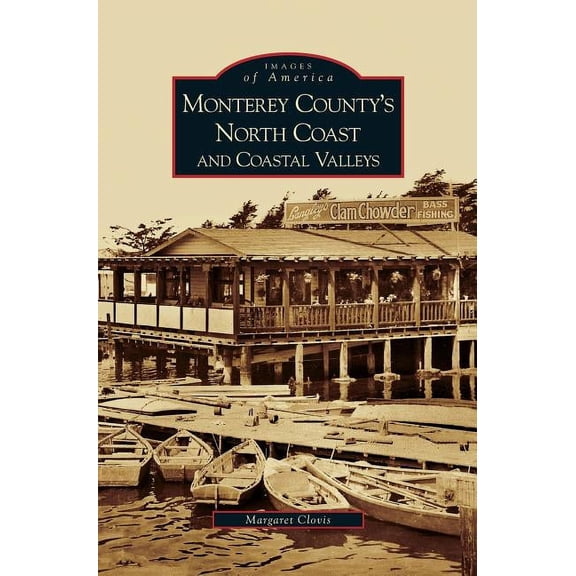 Monterey County's North Coast and Coastal Valleys, (Hardcover)