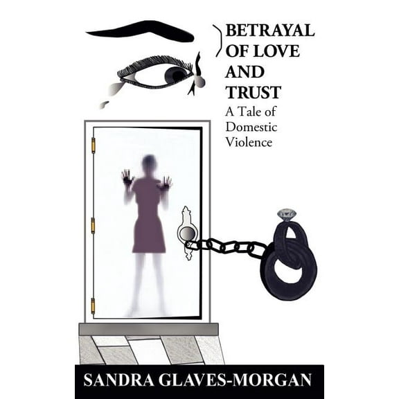 Betrayal of Love and Trust: A Tale of Domestic Violence (Paperback)