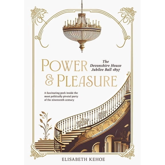 Power & Pleasure: The Devonshire House Jubilee Ball 1897, (Hardcover)
