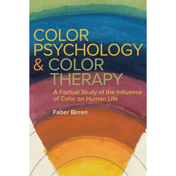 Color Psychology and Color Therapy: A Factual Study of the Influence of Color on Human Life, (Paperback)