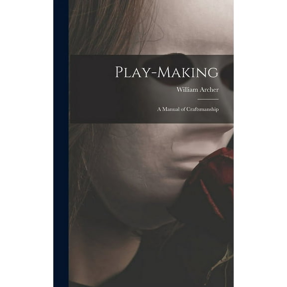 Play-making: a Manual of Craftsmanship (Hardcover)
