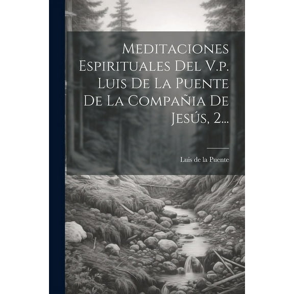 Meditaciones Espirituales Del V.p. Luis De La Puente De La Compañia De Jesús, 2... (Paperback)