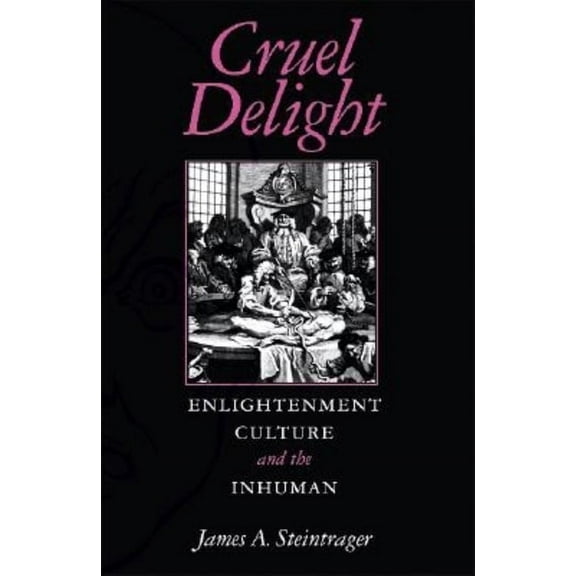 Cruel Delight: Enlightenment Culture and the Inhuman (Hardcover)