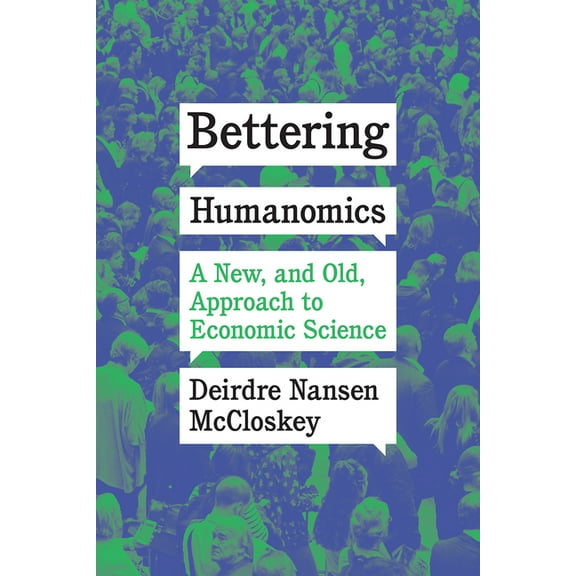 Bettering Humanomics: A New, and Old, Approach to Economic Science, (Paperback)