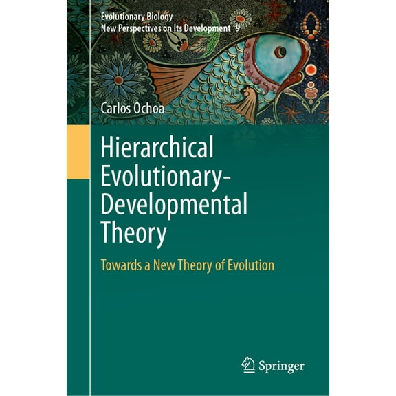 Evolutionary Biology - New Perspectives  Hierarchical Evolutionary-Developmental Theory: Towards a New Theory of Evolution, Book 9, (Hardcover)