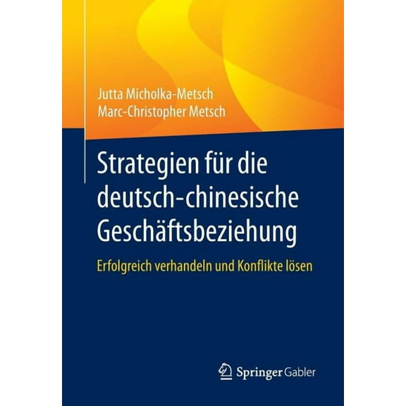 Strategien Für Die Deutsch-Chinesische Geschäftsbeziehung: Erfolgreich Verhandeln Und Konflikte Lösen, (Paperback)