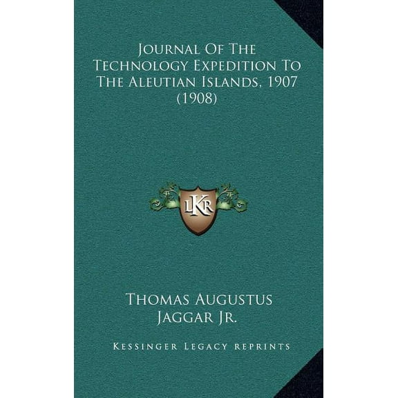 Journal Of The Technology Expedition To The Aleutian Islands, 1907 (1908) (Hardcover)
