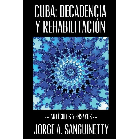 Cuba: decadencia y rehabilitación: Artículos y ensayos