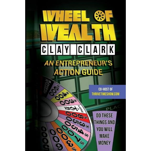Wheel of Wealth: An Entrepreneur's Action Guide, (Paperback)