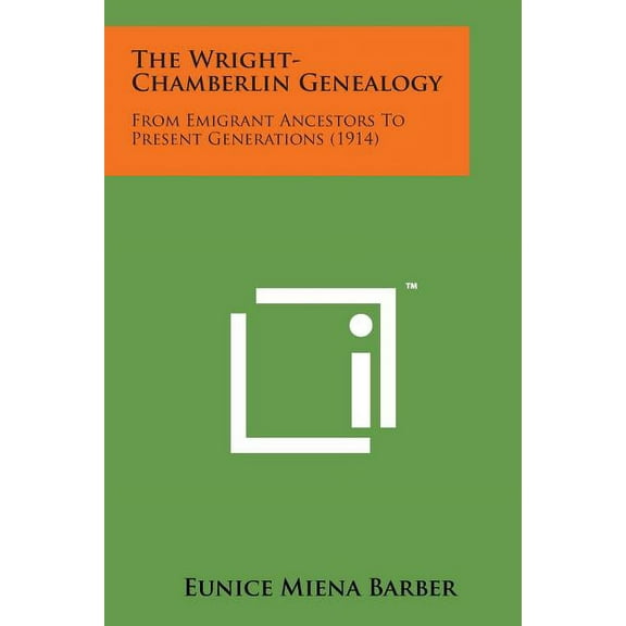 The Wright-Chamberlin Genealogy : From Emigrant Ancestors to Present Generations (1914)