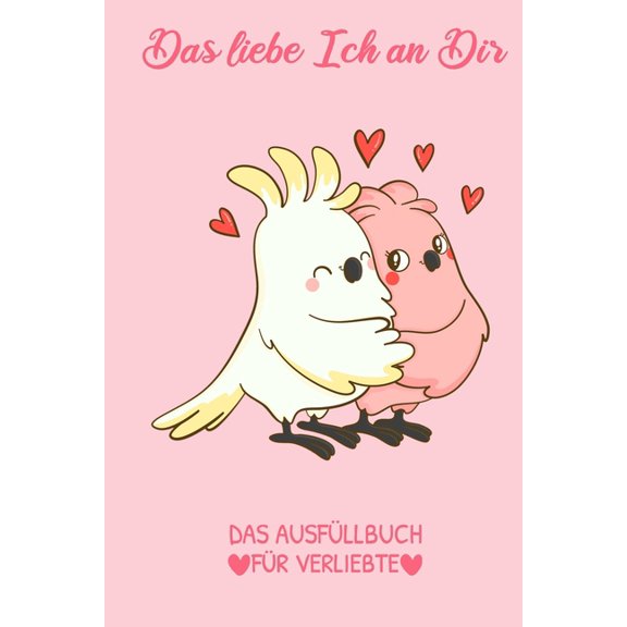 Das Liebe Ich an Dir Das Ausfüllbuch Für Verliebte : Pärchen Buch - Ausgefallene Geschenke Ehemann - Liebesbuch zum Selbstgestalten - Ausfüllbuch Gründe warum ich dich liebe - Liebeserklärung für Männer (Paperback)